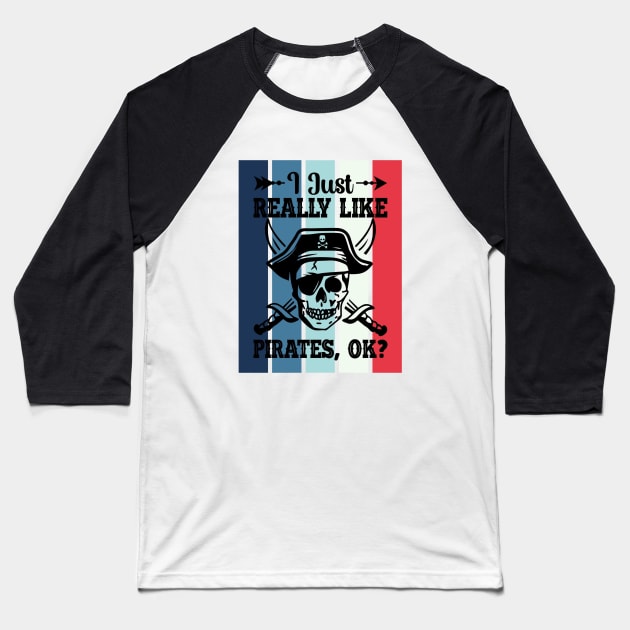 I just really like Pirates, ok? Baseball T-Shirt by Disentangled